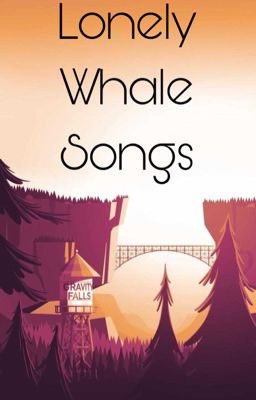 Lonely Whale Songs (Stanford Pines Love Story)