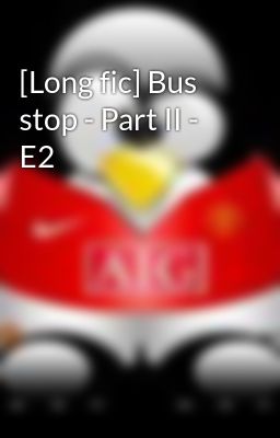 [Long fic] Bus stop - Part II - E2