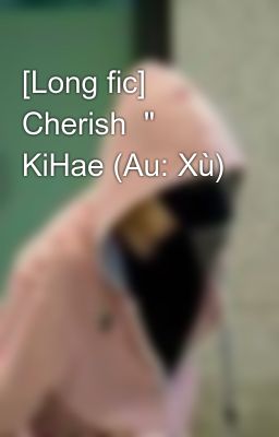 [Long fic] Cherish  