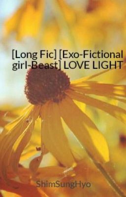 [Long Fic] [Exo-Fictional girl-Beast] LOVE LIGHT