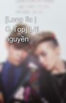 [Long fic | G.Top] Lời nguyền