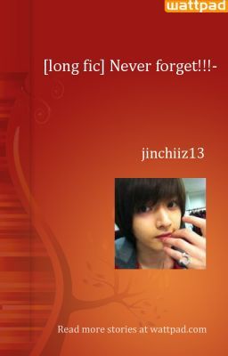 [long fic] Never forget!!!-