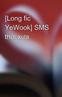 [Long fic YeWook] SMS thời xưa
