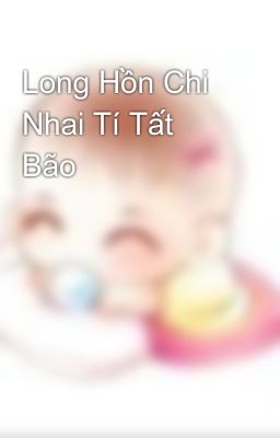 Long Hồn Chi Nhai Tí Tất Bão