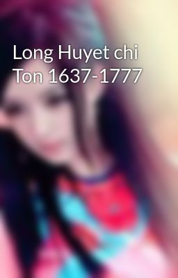 Long Huyet chi Ton 1637-1777