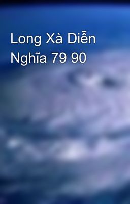 Long Xà Diễn Nghĩa 79 90