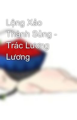 Lộng Xảo Thành Sủng - Trác Lương Lương