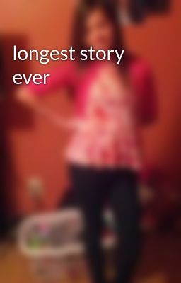 longest story ever