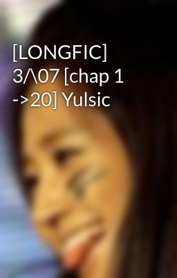 [LONGFIC] 3/\07 [chap 1 ->20] Yulsic