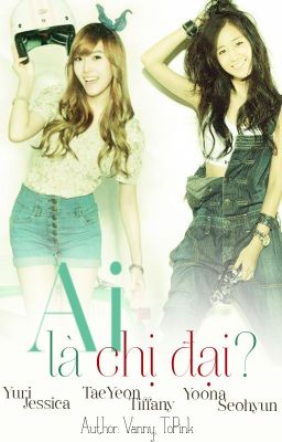 [LONGFIC] Ai là chị đại? - YulSic, TaeNy, YoonHyun.