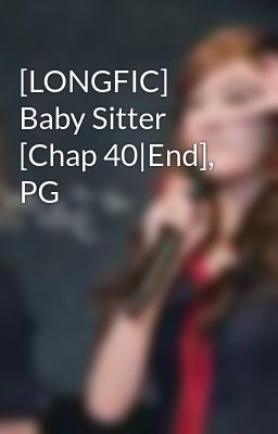 [LONGFIC] Baby Sitter [Chap 40|End], PG