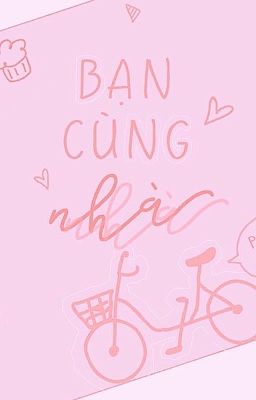 Longfic •BẠN CÙNG NHÀ