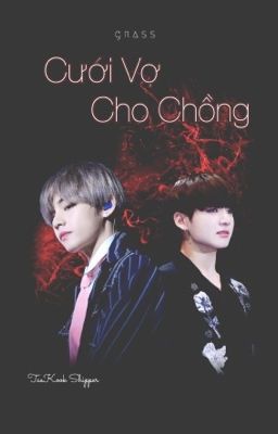 |Longfic| Cưới Vợ Cho Chồng |VKOOK|