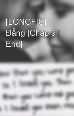 [LONGFIC] Đẳng [Chap 9 | End]