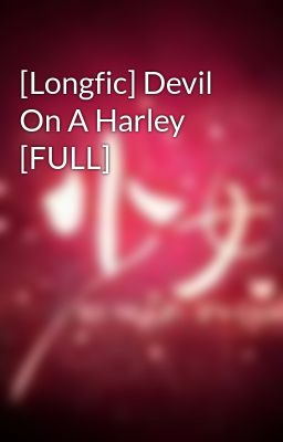 [Longfic] Devil On A Harley [FULL]