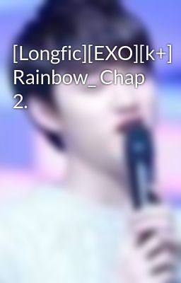 [Longfic][EXO][k+] Rainbow_ Chap 2.