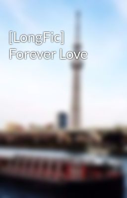 [LongFic] Forever Love