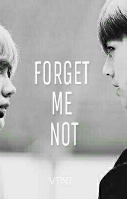 [Longfic][HunHan][Ngược]:FORGET ME NOT - Xin đừng quên em 