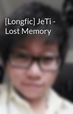 [Longfic] JeTi - Lost Memory