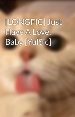 [LONGFIC] Just Have A Love, Baby [YulSic]
