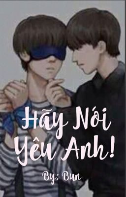 [Longfic][kaiyuan] Hãy Nói Yêu Anh!