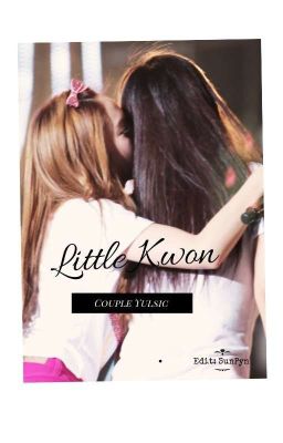 [ LONGFIC ] Little Kwon - Yulsic [ K+ ] 