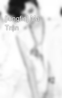 [longfic] Ma Trận