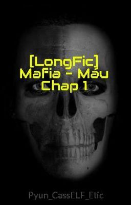 [LongFic] Mafia - Máu Chap 1