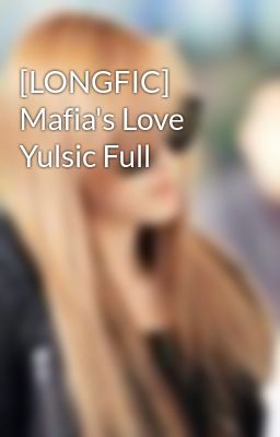 [LONGFIC] Mafia's Love Yulsic Full