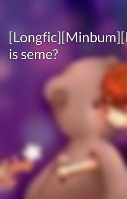 [Longfic][Minbum][MA]Who is seme?