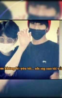 [(Longfic) MinKook] Dẫu Biết Em Không Hề Yêu Tôi...nhưng Sao Tôi Vẫn Cứ Yêu!! 