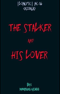 [LONGFIC] (NC-16) <KOOKGA> The Stalker And His Lover 