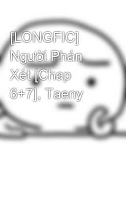 [LONGFIC] Người Phán Xét [Chap 6+7], Taeny