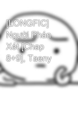 [LONGFIC] Người Phán Xét [Chap 8+9], Taeny