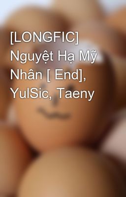 [LONGFIC] Nguyệt Hạ Mỹ Nhân [ End], YulSic, Taeny