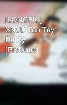 [LONGFIC] SNSD Tân Tây Du Ký [Prologue]