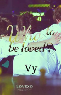 [Longfic/T] Who to be loved? [EXO&Fictional Girl][Drop]