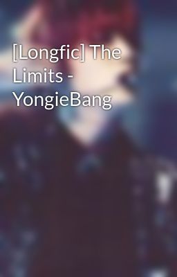 [Longfic] The Limits - YongieBang