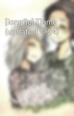 [longfic] Tiamo (update 1 ->24)