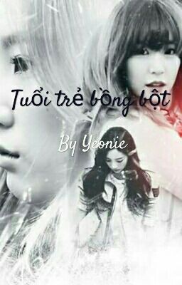 [LONGFIC] TUỔI TRẺ BỒNG BỘT | TAENY