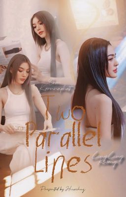 [LONGFIC] Two Parallel Lines - LingOrm