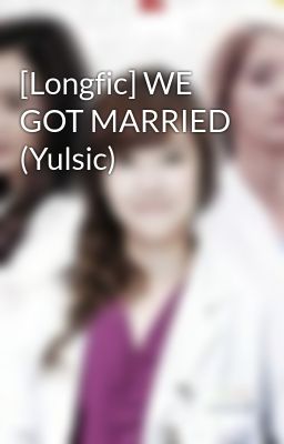 [Longfic] WE GOT MARRIED (Yulsic)