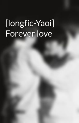[longfic-Yaoi] Forever love