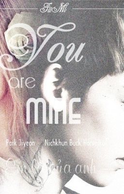 [LongFic] You are mine | FuMi | KhunJi