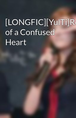 [LONGFIC][YulTi]Revelations of a Confused Heart