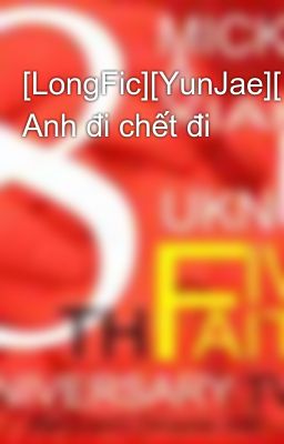 [LongFic][YunJae][NC-17] Anh đi chết đi