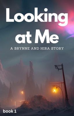 Looking At Me • a Brynne and Hira Story (book #1)