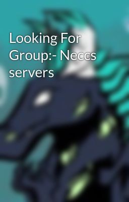 Looking For Group:- Neccs servers