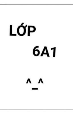 [Lớp 6A1] Tuổi cấp 2 [Hoàn Thành]