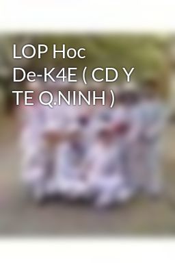 LOP Hoc De-K4E ( CD Y TE Q.NINH )